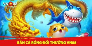 Bắn cá rồng đổi thưởng Vn88