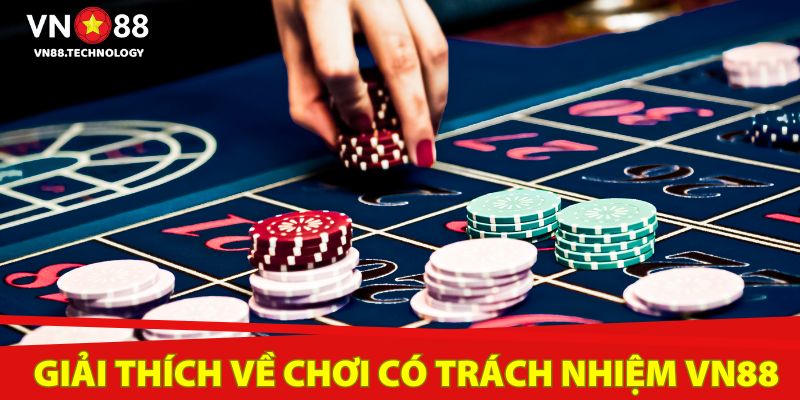 Giải thích chơi có trách nhiệm Vn88 dành cho tân thủ