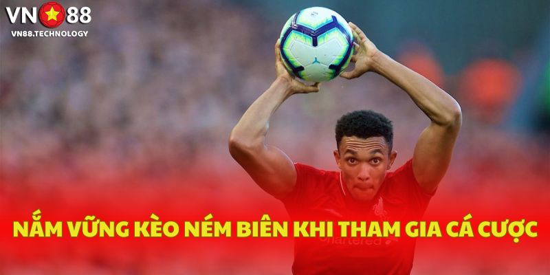 Nắm vững kèo ném biên khi tham gia cá cược