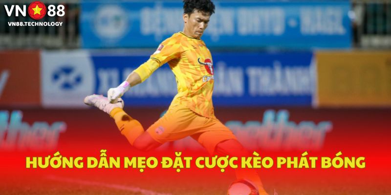 Hướng dẫn mẹo đặt cược kèo phát bóng