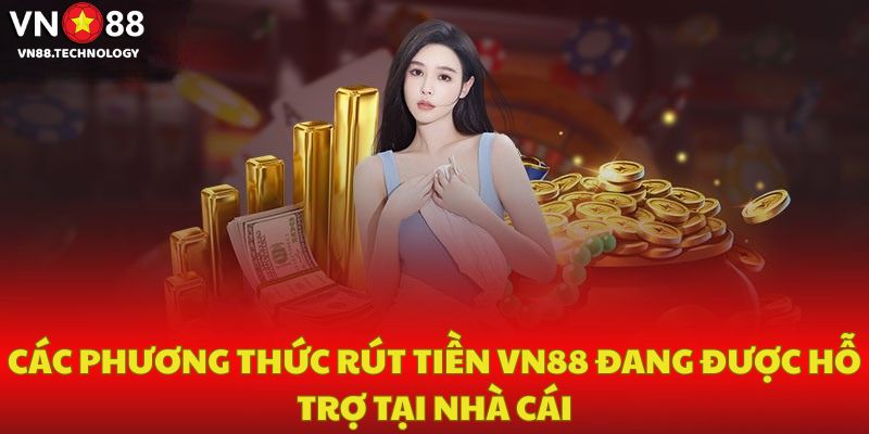 Các phương thức rút tiền VN88 đang được hỗ trợ tại nhà cái