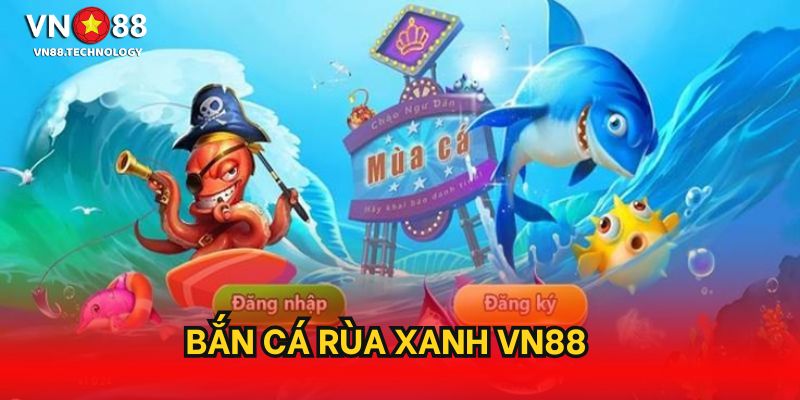 Bắn cá rùa xanh vn88