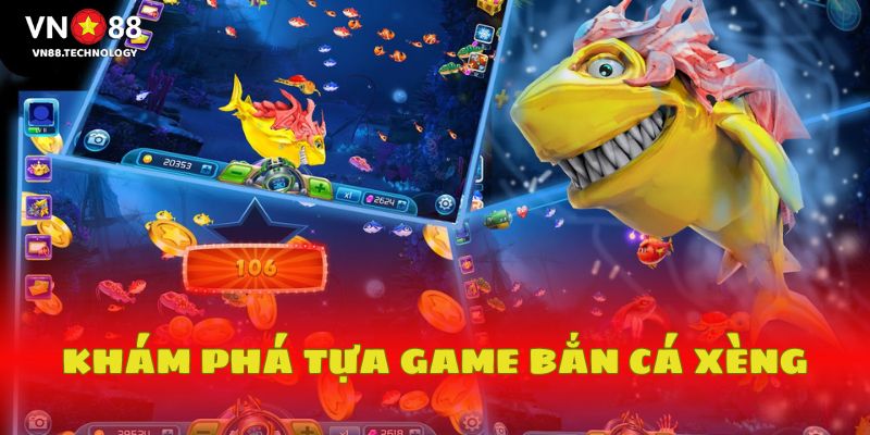 Khám phá tựa game bắn cá xèng